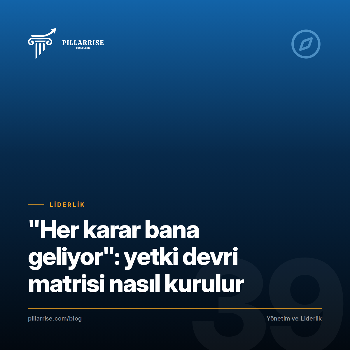 "Her karar bana geliyor": yetki devri matrisi nasıl kurulur