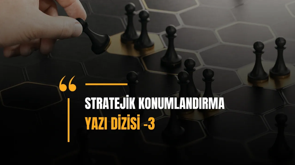 Rekabet Avantajı Sağlayan Stratejik Konumlandırma Teknikleri -3