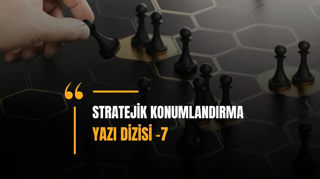 Rekabet Avantajı Sağlayan Stratejik Konumlandırma Teknikleri -7